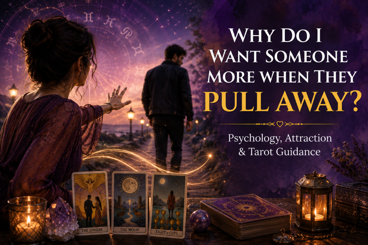 Why do I want someone more when they pull away psychology and tarot